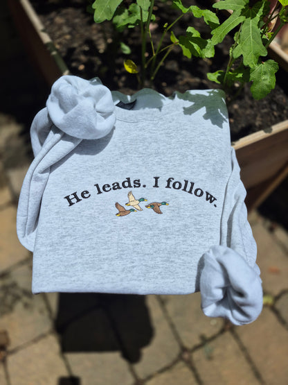 He leads. I follow 🦆- embroidery - cc tee & gildan crew