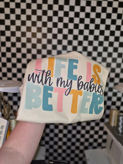 Life is better with my babies ~ cc tee