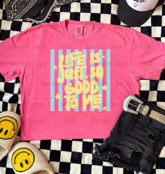 Life is just so good to me -cc tee