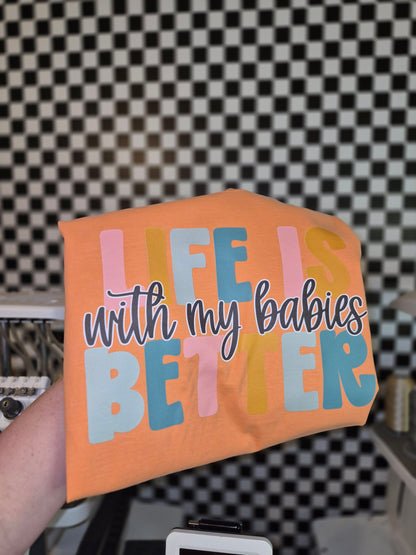 Life is better with my babies ~ cc tee