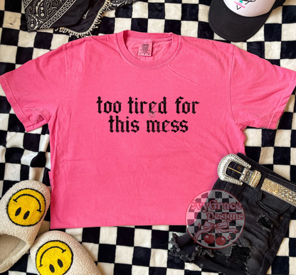 Too tired for this mess- cc tee
