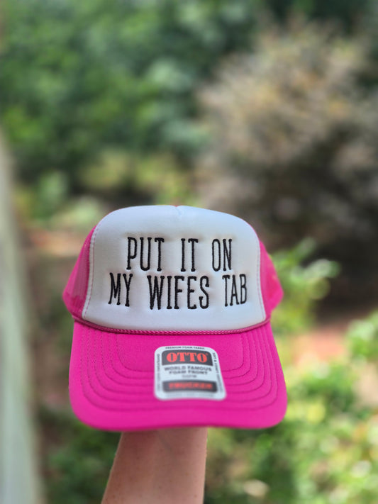 Put it on my wife's tab, trucker hat ( OR CUSTOM TEXT FONT)