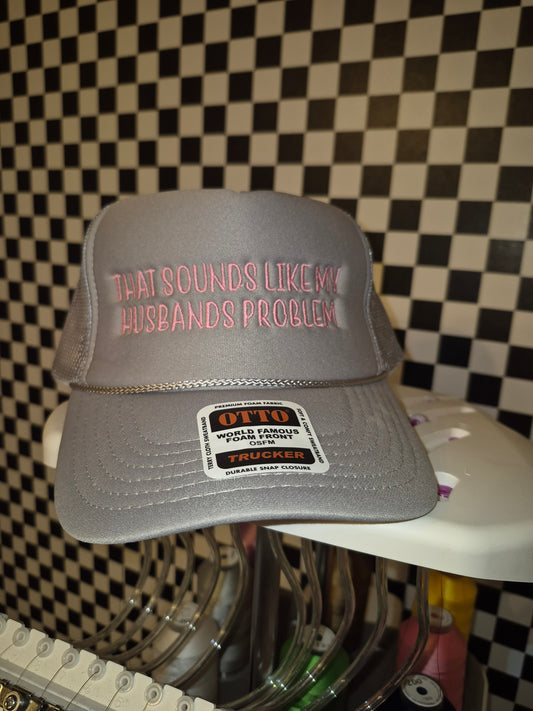 That sounds like my husband's problem. Foam trucker hat