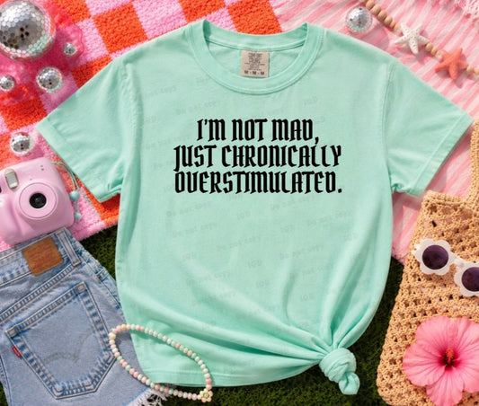 Weekend flash sale - im not mad im chronically overstimulated