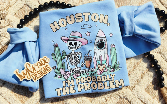 Houston im probably the problem 🤣