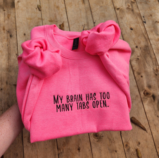My brain has too many tabs open- sweatshirt